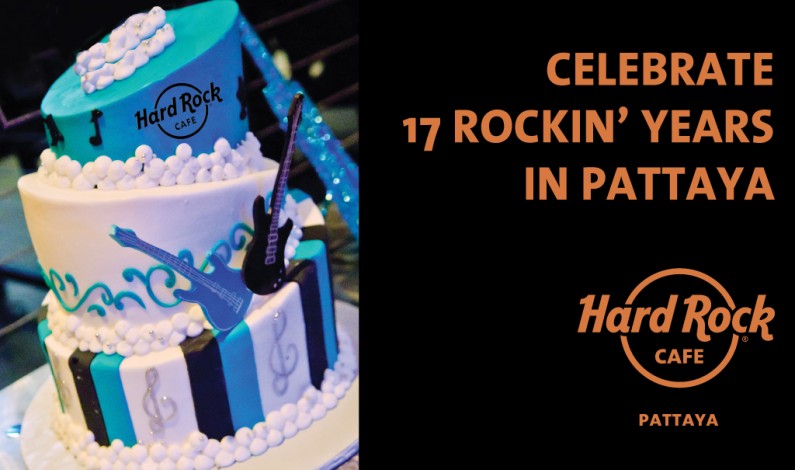 HARD ROCK CAFE PATTAYA CELEBRATES 17 ROCKIN’ YEARS IN PATTAYA