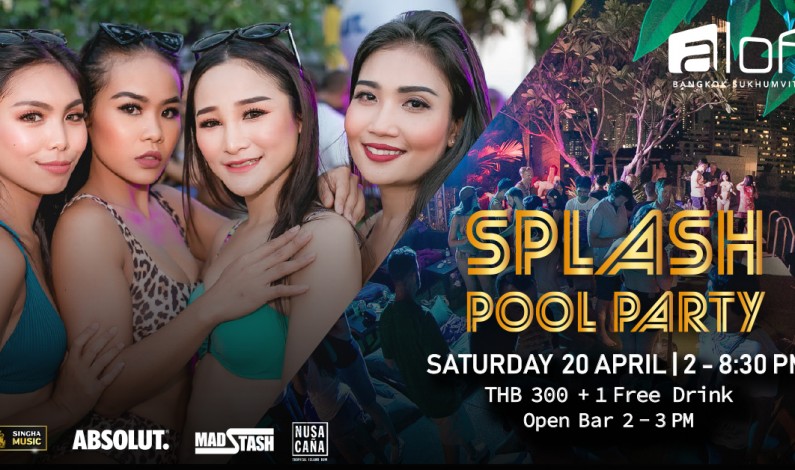 Splash Pool Party- 20 April 2019 at Aloft Bangkok – Sukhumvit 11