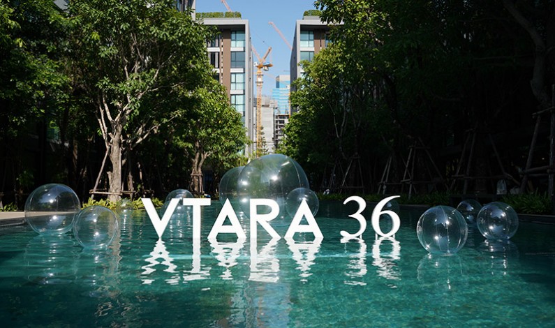“VTARA สุขุมวิท 36” คอนโดหรูพร้อมอยู่ โอเอซิส…แห่งใหม่ใจกลางสุขุมวิท