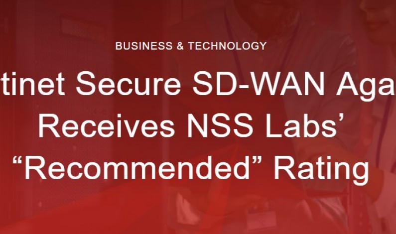 Fortinet Receives Second Consecutive NSS Labs “Recommended” Rating in SD-WAN Group Test Report